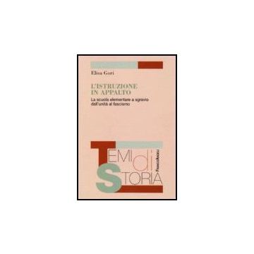 Istruzione In Appalto. La Scuola Elementare A Sgravio Dall'unita' Al Fascismo (l - Gori Elisa - Franco Angeli - 9788846485335