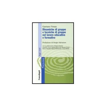 Dinamiche Di Gruppo E Tecniche Di Gruppo Nel Lavoro Educativo E Formativo - Venza - Franco Angeli - 9788846485427