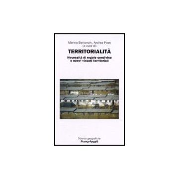 Territorialita. Necessita' Di Regole E Nuovi Vissuti Territoriali - Bertoncin; Pase - Franco Angeli - 9788846485441