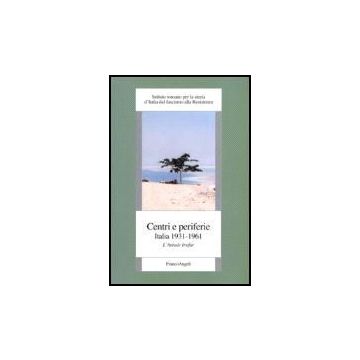 Centri E Periferie. Italia 1931-1961. L'annale Irsifar - Irsifar-istituto Romano Per La Storia D'italia Dal Fascismo Alla Resistenza - Franco Angeli - 9788846485519