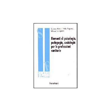 Elementi Di Psicologia, Pedagogia, Sociologia Per Le Professioni Sanitarie - Burla Franco; Capozzi Sofia; Lozupone Elvira - Franco Angeli - 9788846485571