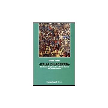 Italia Dilacerata. Girolamo Borgia Nella Cultura Storica Del Rinascimento - Valeri Elena - Franco Angeli - 9788846485595