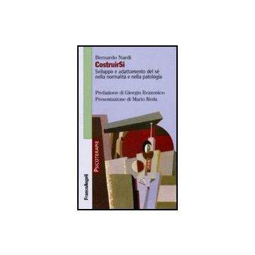 CostruirSi. Sviluppo e adattamento del sé nella normalità e nella patologia - Nardi - Franco Angeli - 9788846485625