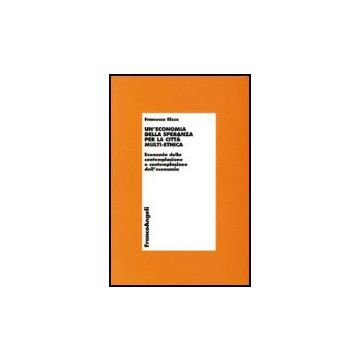 Un' Economia Della Speranza Per La Citta' Multi-etnica. Economia Della  Contemplazione O Contemplazione Dell'economia - Rizzo Francesco - Franco Angeli - 9788846485939