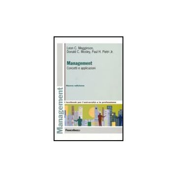 Management. Concetti E Applicazioni - Megginson Leon C.; Mosley Donald C.; Pietri Paul H. Jr. - Franco Angeli - 9788846485960