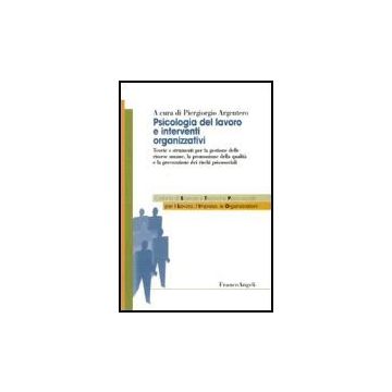 Psicologia Del Lavoro E Interventi Organizzativi. Teorie E Strumenti Per La Gestione Delle Risorse Umane, La Promozione Della Qualita' E La Prevenzione Dei Rischi... - Argentero - Franco Angeli - 9788846486097