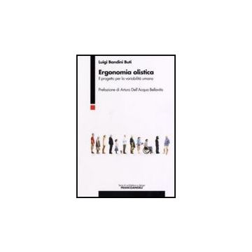 Ergonomia Olistica. Il Progetto Per La Variabilita' Umana - Bandini_buti Luigi - Franco Angeli - 9788846486318