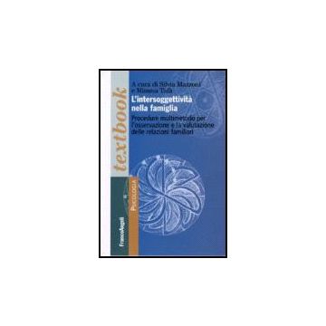 L' Intersoggettivita' Nella Famiglia. Procedure Multimetodo Per L'osservazione E La Valutazione Delle Relazioni Familiari  - Mazzoni; Tafa' - Franco Angeli - 9788846486448