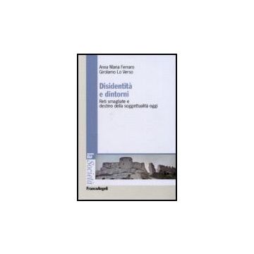Disidentita' E Dintorni. Reti Smagliate E Destino Della Soggettualita' Oggi - Ferraro Anna M.; Lo Verso Girolamo - Franco Angeli - 9788846486455