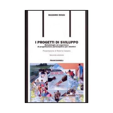 I Progetti Di Sviluppo. Metodologie Ed Esperienze Di Progettazione Partecipativa P Per Obiettivi  - Rossi - Franco Angeli - 9788846486493