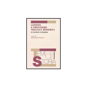 Confini E Frontiere Nell'eta' Moderna. Un Confronto Fra Discipline - Pastore - Franco Angeli - 9788846486578