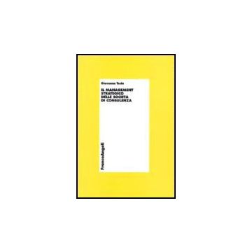 Il Management Strategico Delle Societa' Di Consulenza  - Testa Giovanna - Franco Angeli - 9788846486684