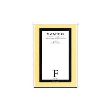 Max Scheler. Esistenza Della Persona E Radicalizzazione Della Fenomenologia - Cusinato G.  - Franco Angeli - 9788846486875