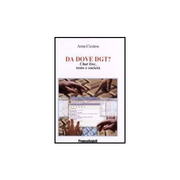 Da Dove Dgt? Chat Line, Testo E Societa' - Cicalese Anna - Franco Angeli - 9788846487056
