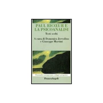 Paul Ricoeur E La Psicoanalisi. Testi Scelti - Jervolino; Martini - Franco Angeli - 9788846487179