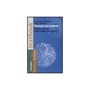Psicologia Del Profondo. Modelli E Tecniche Di Psicoterapia Psicodinamica - Accursio Gennaro; Bucolo Giusy - Franco Angeli - 9788846487476