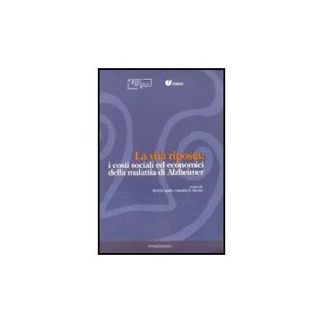 La Vita Riposta: I Costi Sociali Ed Economici Della Malattia Di Alzheimer  - Aima; Censis - Franco Angeli - 9788846487643