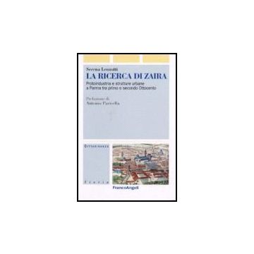 Ricerca Di Zaira. Protoindustria E Strutture Urbane A Parma Tra Primo E Secondo  Ottocento. Con Cd-rom - Lenzotti Serena - Franco Angeli - 9788846487766