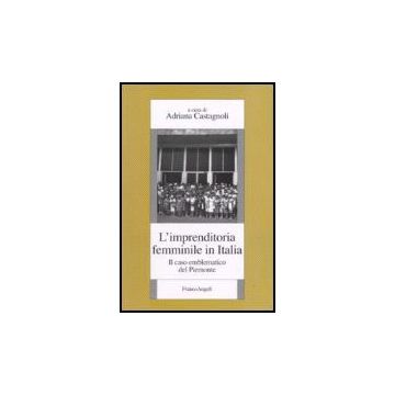 L' Imprenditoria Femminile In Italia. Il Caso Emblematico Del Piemonte  - Castagnoli - Franco Angeli - 9788846487902