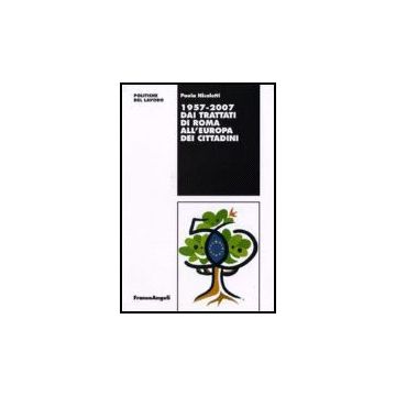 Dai Trattati Di Roma All'europa Dei Cittadini 1957-2007 - Nicoletti Paola - Franco Angeli - 9788846487919