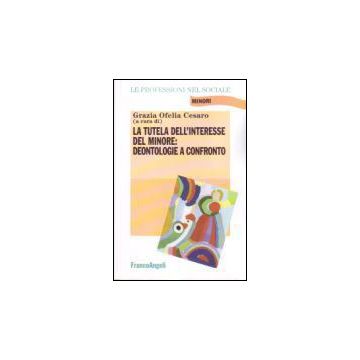 La Tutela Dell'interesse Del Minore: Deontologie A Confronto  - Cesaro - Franco Angeli - 9788846488015