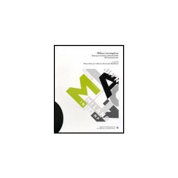 Milano Incompiuta. Interpretazioni Urbanistiche Del Mutamento - Bolocan Goldstein; Bonfantini - Franco Angeli - 9788846488060