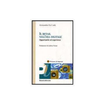 Il Retail Nell'era Digitale. Opportunita' Ed Esperienze  - Da Corta' Alessandro - Franco Angeli - 9788846488138