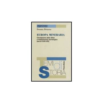 Europa Mineraria. Circolazione Delle Elites E Trasferimento Tecnologico (secoli Xviii-xix) - Brianta Donata - Franco Angeli - 9788846488183