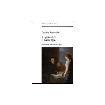 Ri-generare Il Paesaggio - Ronsivalle Daniele - Franco Angeli - 9788846488206