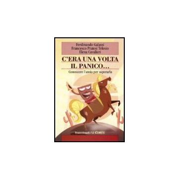C'era Una Volta Il Panico. Conoscere L'ansia Per Superarla - Galassi; Pratesi Telesio; Cavalieri - Franco Angeli - 9788846488220