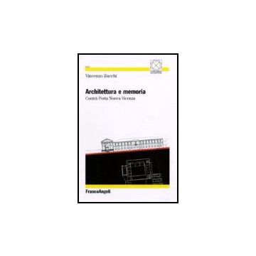 Architettura E Memoria. Contra' Porta Nuova Vicenza - Zucchi Vincenzo - Franco Angeli - 9788846488602