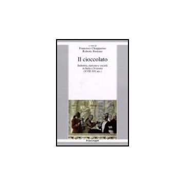 Cioccolato. Industria, Mercato E Societa' In Italia E Svizzera (xviii-xx Sec.) ( - Chiapparino; Romano - Franco Angeli - 9788846488749
