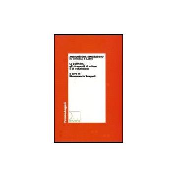 Agricoltura E Paesaggio In Umbria E Lazio. Le Politiche, Gli Strumenti Di Lettura E Di Valutazione - Torquati - Franco Angeli - 9788846488848