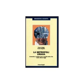 Metropoli Umana. Economia E Politica Per La Qualita' Della Vita Nelle Citta' Di  Oggi - Fuligni Paolo; Rognini Paolo - Franco Angeli - 9788846488855