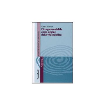 L' Irrapresentabile Come Origine Della Vita Psichica  - Funari Enzo - Franco Angeli - 9788846488862
