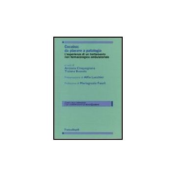 Cocaina: Da Piacere A Patologia. L'esperienza Di Un Trattamento Non Farmacologico Ambulatoriale - Cinquegrana; Bussola - Franco Angeli - 9788846488985