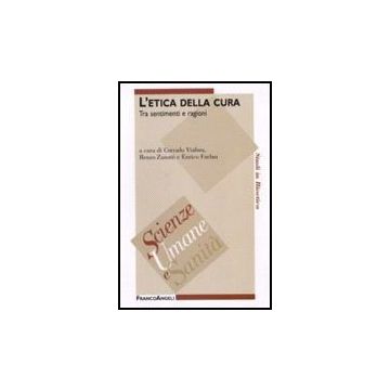 L' Etica Della Cura. Tra Sentimenti E Ragioni  - Viafora; Zanotti; Furlan - Franco Angeli - 9788846489388