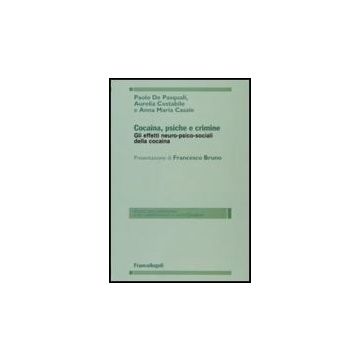 Cocaina, Psiche E Crimine. Gli Effetti Neuro-psico-sociali Della Cocaina - De Pasquali Paolo; Costabile Aurelia; Casale A. Maria - Franco Angeli - 9788846489500