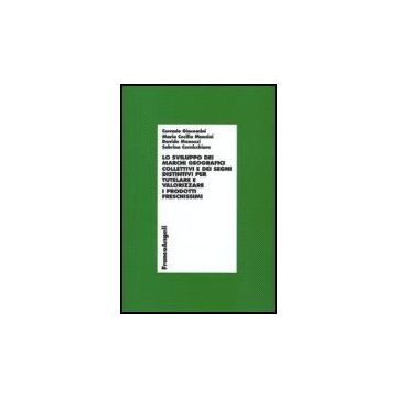 Sviluppo Dei Marchi Geografici Collettivi E Dei Segni Distintivi Per Tutelare E  Valorizzare I Prodotti Freschissimi. Con Cd-rom - Giacomini; Mancini; Menozzi; Cernicchiaro - Franco Angeli - 9788846489548