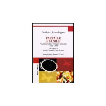 Farfalle E Fusilli. Posizionamento E Immagine Aziendale: Il Caso Camst - Raimo Giusi; Ruggero Adriano - Franco Angeli - 9788846489616