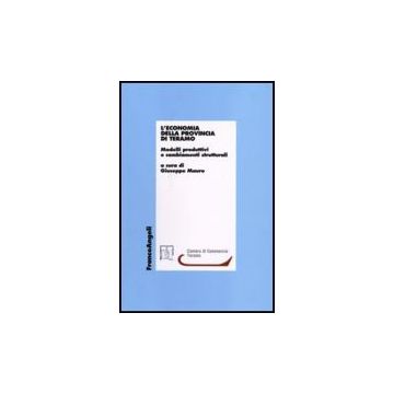 Economia Della Provincia Di Teramo. Modelli Produttivi E Cambiamenti Strutturali - Mauro - Franco Angeli - 9788846489753