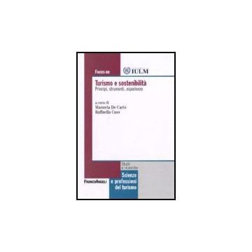 Focus On Turismo E Sostenibilita. Principi, Strumenti, Esperienze - De Carlo; Caso - Franco Angeli - 9788846489920