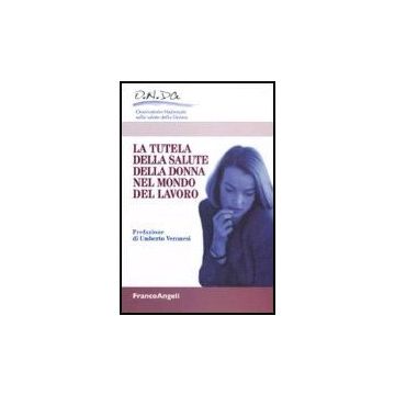 La Tutela Della Salute Della Donna Nel Mondo Del Lavoro  - Onda-osservatorio Nazionale Sulla Salute Della Donna - Franco Angeli - 9788846489937