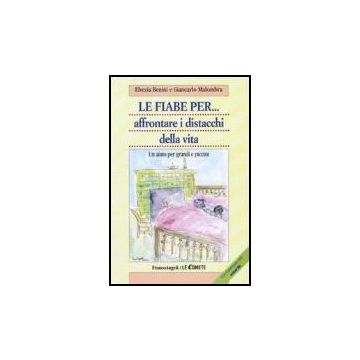 Le Fiabe Per Affrontare I Distacchi Della Vita. Un Aiuto Per Grandi E Piccini  - Benini; Malombra - Franco Angeli - 9788846490018