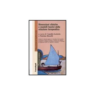 Dimensioni Cliniche E Modelli Teorici Della Relazione Terapeutica - Loriedo C. ; Moselli P.  - Franco Angeli - 9788846490094