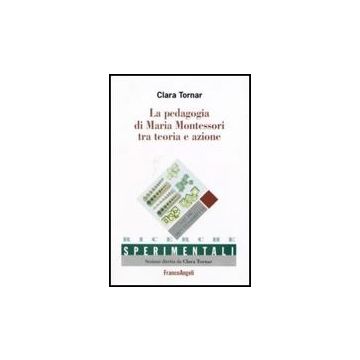 La Pedagogia Di Maria Montessori Tra Teoria E Azione  - Tornar Clara - Franco Angeli - 9788846490254