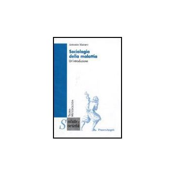Sociologia Della Malattia. Un'introduzione - Maturo Antonio - Franco Angeli - 9788846490261