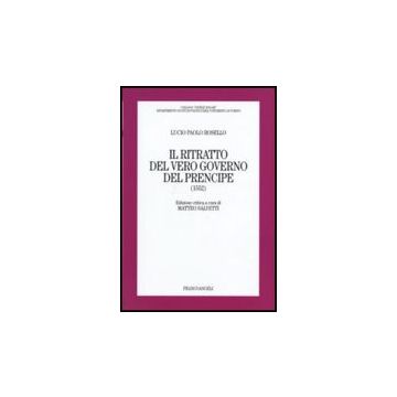 Il ritratto del vero governo del Prencipe (1552) - Rosello Lucio P. - Franco Angeli - 9788846490438