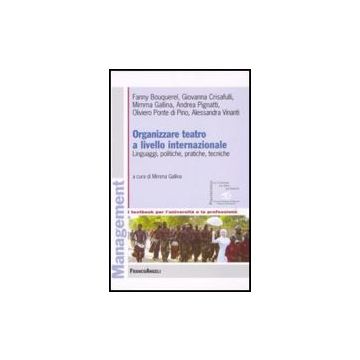 Organizzare Teatro A Livello Internazionale. Linguaggi, Politiche, Pratiche, Tecniche - Gallina - Franco Angeli - 9788846490919