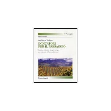 Gli Indicatori Per Il Paesaggio  - Vallega - Franco Angeli - 9788846491800